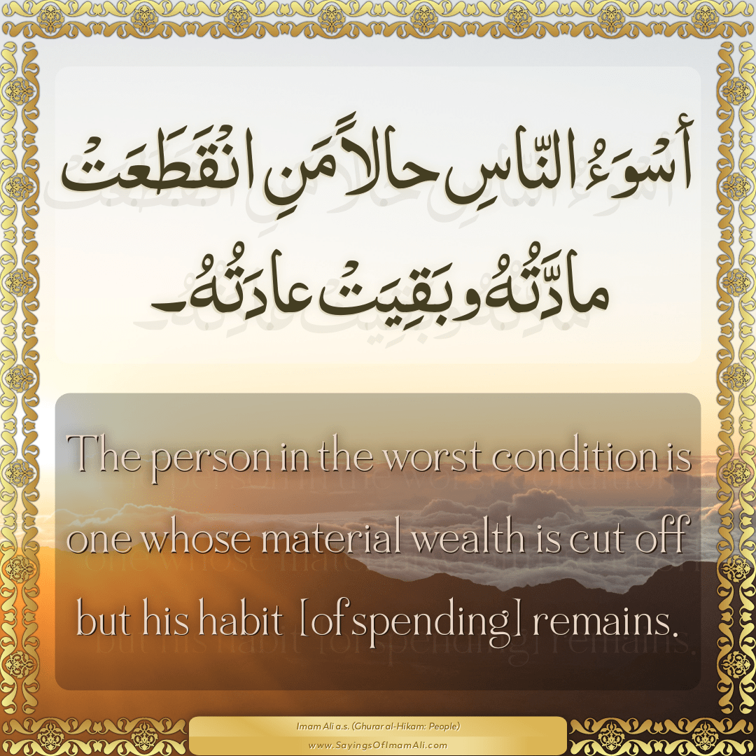 The person in the worst condition is one whose material wealth is cut off...